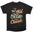 Bikergod Motorcycle I AM Not Old I AM Classic T-shirt Design 2D Full Printed Sizes S - 5XL - NAAH97