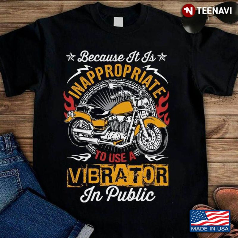 Bikergod Motorcycle Because It Is Inappropriate To Use A Vibrator In Public T-shirt Design 2D Full Printed Sizes S - 5XL - NAAR92