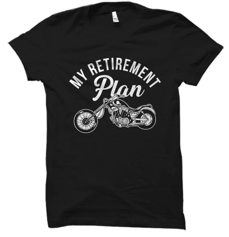 Bikergod Motorcycles My Retirement Plan T-shirt Design 2D Full Printed Sizes S - 5XL - NAU9569