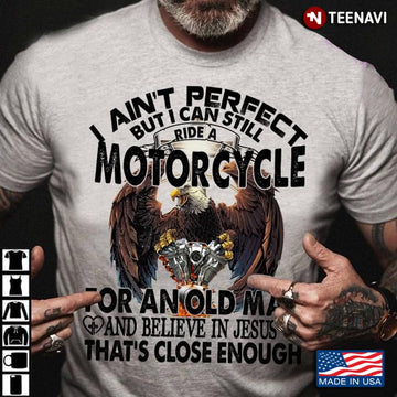 Bikergod Motorcycle I Ain’t Perfect But I Can Still Ride A Motorcycle T-shirt Design 2D Full Printed Sizes S - 5XL - NAAR29