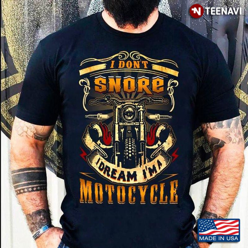 Bikergod Motorcycle I Don’t Snore I Dream I’m A Motorcycle T-shirt Design 2D Full Printed Sizes S - 5XL - NAAR53
