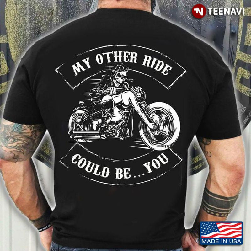 Bikergod Motorcycle My Other Ride Could Be You Skeleton Riding Motorcycle T-shirt Design 2D Full Printed Sizes S - 5XL - NAAR40
