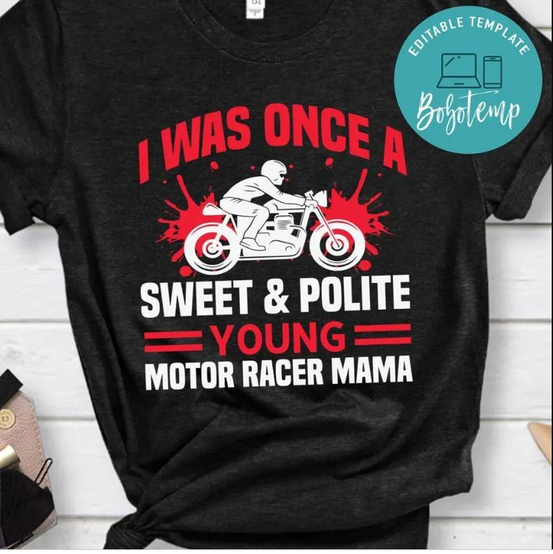 Bikergod Motorcycle I Was Once A Sweet & Polite Young Motor Racer Mama T-shirt Design 2D Full Printed Sizes S - 5XL - NAAM11