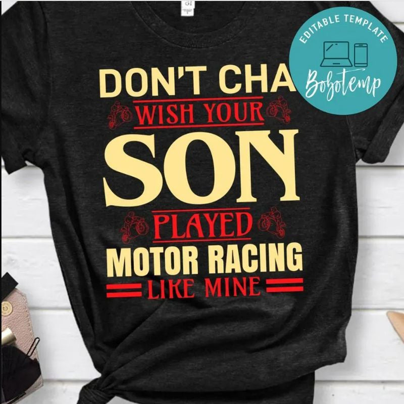 Bikergod Motorcycle Don't Cha Wish Your Son Played Motor Racing Like Mine T-shirt Design 2D Full Printed Sizes S - 5XL - NAAM25