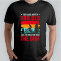 Bikergod Motorcycles You Are Never Too Old To Play In The Dirt T-shirt Design 2D Full Printed Sizes S - 5XL - NAAB362