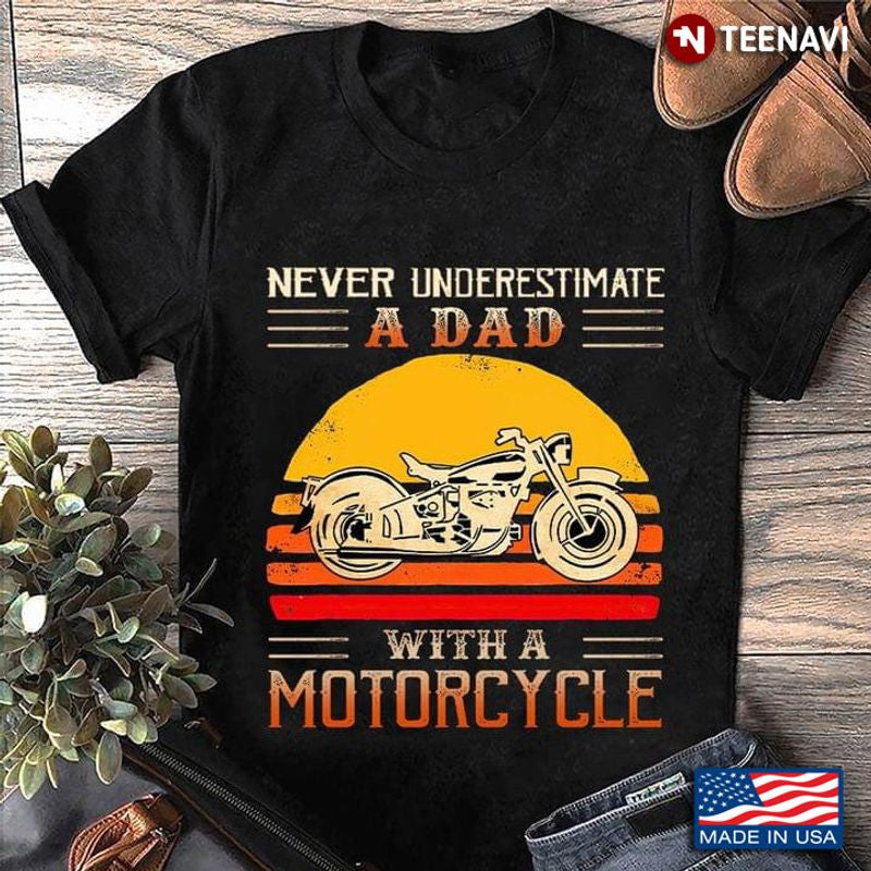 Bikergod Motorcycle Vintage Never Underestimate A Dad With A Motorcycle T-shirt Design 2D Full Printed Sizes S - 5XL - NAAR11