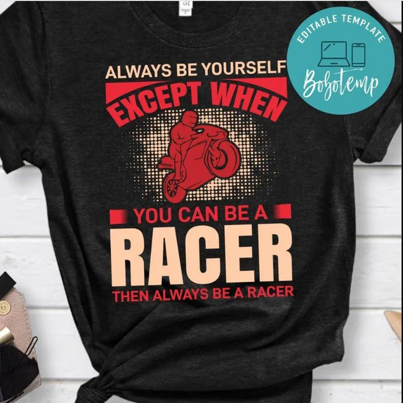 Bikergod Motorcycle Always Be Yourself Except When You Can Be A Racer T-shirt Design 2D Full Printed Sizes S - 5XL - NAAM06