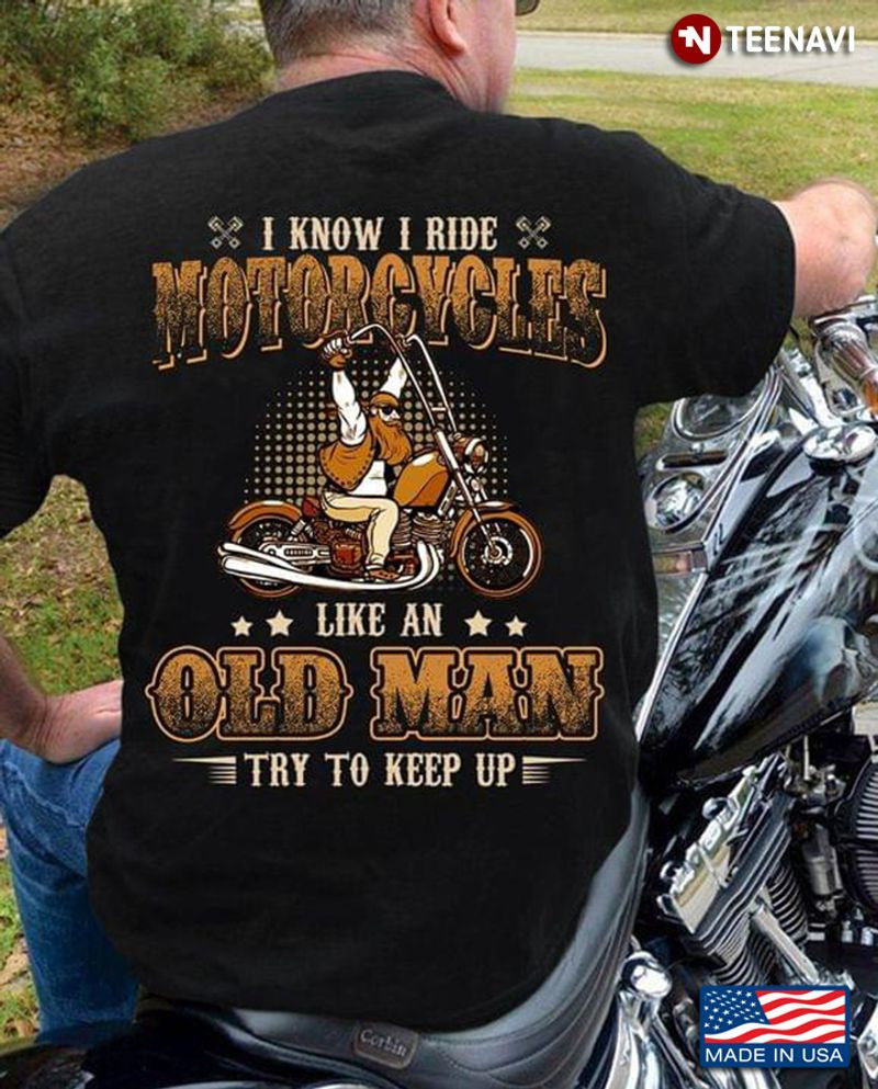 Bikergod Motorcycle I Ride A Motorcycle Like An Old Man T-shirt Design 2D Full Printed Sizes S - 5XL - NAAF310