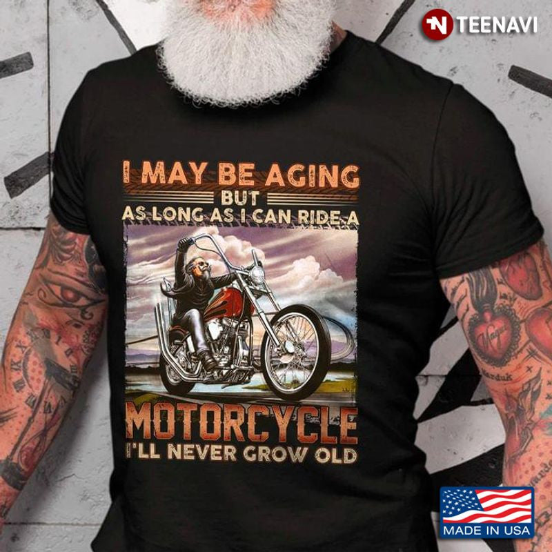 Bikergod Motorcycle I’ll Never Grow Old T-shirt Design 2D Full Printed Sizes S - 5XL - NAAF299