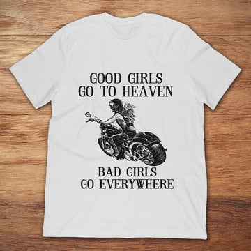 Bikergod Motorcycle Good Girls Go To Heaven Bad Girls Go Everywhere T-shirt, Crew-neck Sweatshirt, Hoodie, Tank Top, V-neck T-shirt Design 2D Full Printed Sizes S - 5XL - NABS302