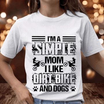 Bikergod Motorcycle I'm A Simple Mom I Like Dirt Bike and Dogs T-shirt, Crew-neck Sweatshirt, Hoodie, Tank Top, V-neck T-shirt Design 2D Full Printed Sizes S - 5XL - NAJA400