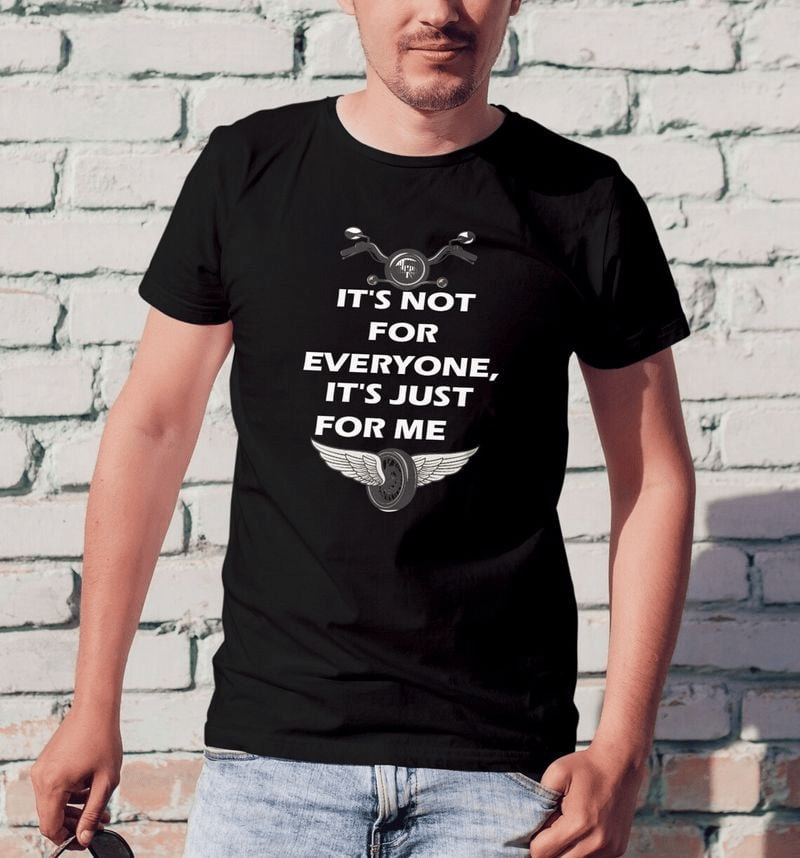 Bikergod Motorcycle It's Not For Everyone It's Just for Me T-shirt, Crew-neck Sweatshirt, Hoodie, Tank Top, V-neck T-shirt Design 2D Full Printed Sizes S - 5XL - NAMA316
