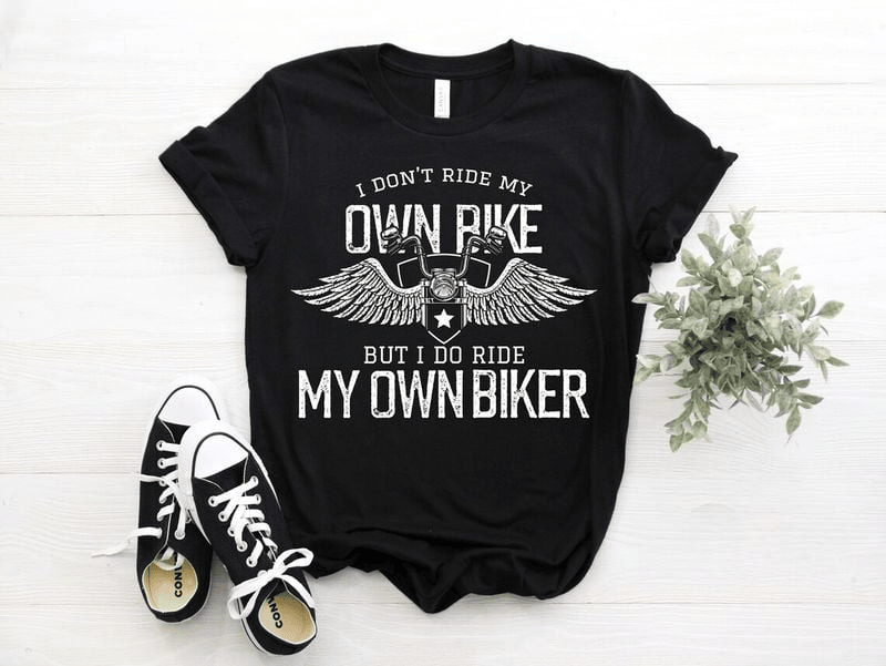 Bikergod Motorcycle I Don't Ride My Own Bike But I Do Ride My Own Biker T-shirt, Crew-neck Sweatshirt, Hoodie, Tank Top, V-neck T-shirt Design 2D Full Printed Sizes S - 5XL - NAMA313
