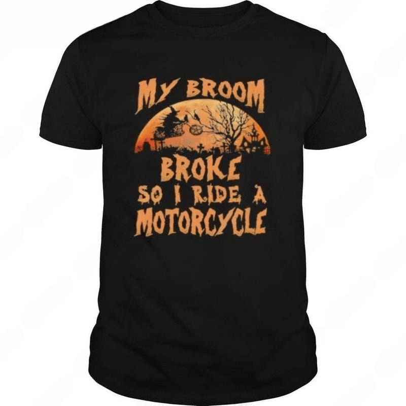 Bikergod Motorcycle Halloween my broom broke so now i ride a motorcycle T-shirt, Crew-neck Sweatshirt, Hoodie, Tank Top, V-neck T-shirt Design 2D Full Printed Sizes S - 5XL - NABC312