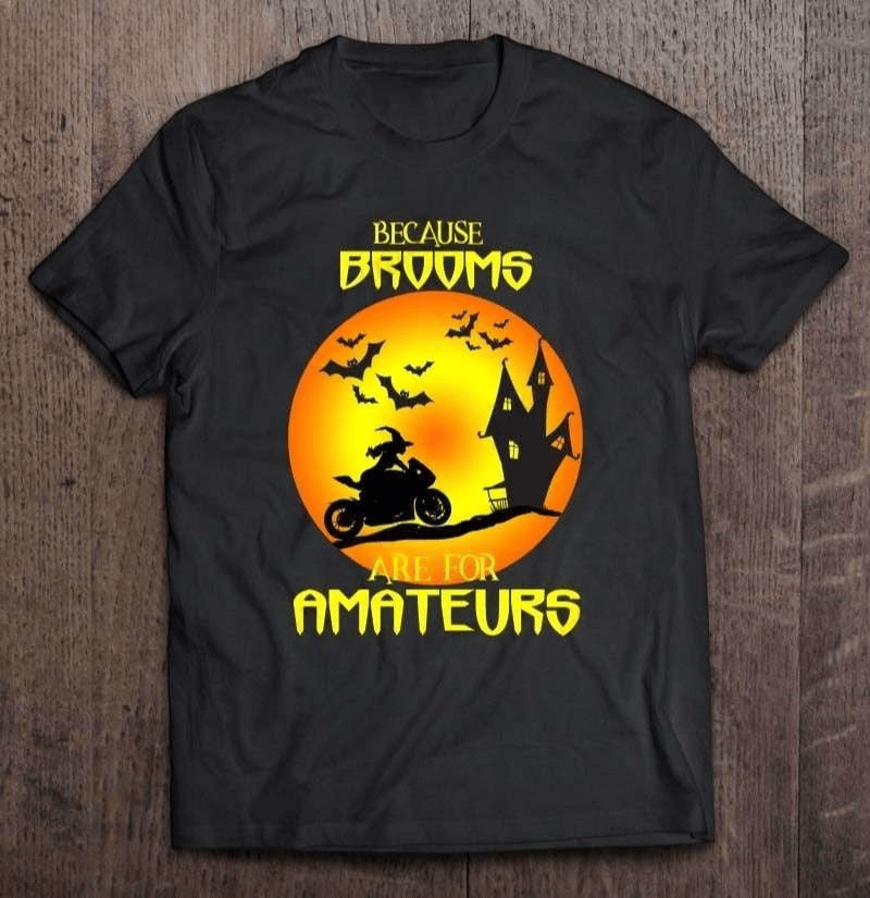 Bikergod Motorcycle Brooms Are For Amateurs Halloween T-shirt, Crew-neck Sweatshirt, Hoodie, Tank Top, V-neck T-shirt Design 2D Full Printed Sizes S - 5XL - NABC310