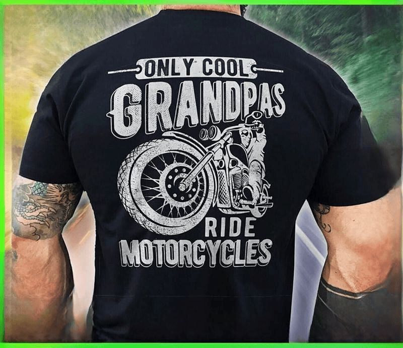 Bikergod Motorcycle Only Cool Grandpas Ride Motorcycles T-shirt, Crew-neck Sweatshirt, Hoodie, Tank Top, V-neck T-shirt Design 2D Full Printed Sizes S - 5XL - NABF301