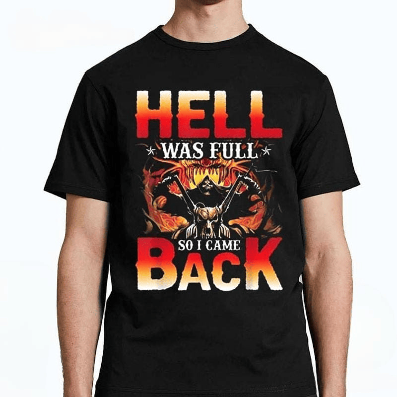 Bikergod Motorcycle Skull Hell Was Full So I Came Back T-shirt, Crew-neck Sweatshirt, Hoodie, Tank Top, V-neck T-shirt Design 2D Full Printed Sizes S - 5XL - NABS417