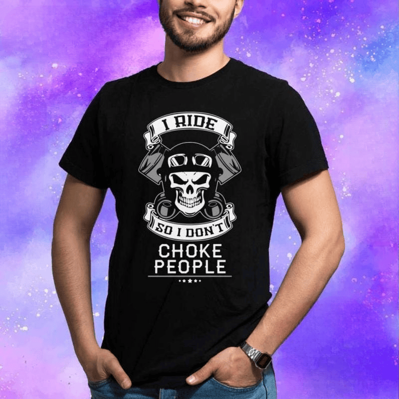Bikergod Motorcycle I Ride So I Don?t Choke People T-shirt, Crew-neck Sweatshirt, Hoodie, Tank Top, V-neck T-shirt Design 2D Full Printed Sizes S - 5XL - NABF279