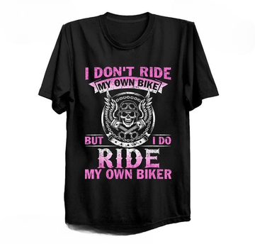 Bikergod Motorcycle I Don't Ride My Own Bike But I do Ride My Own Biker T-shirt, Crew-neck Sweatshirt, Hoodie, Tank Top, V-neck T-shirt Design 2D Full Printed Sizes S - 5XL - NABD306