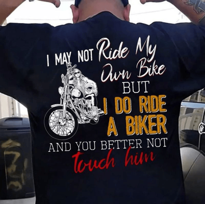 Bikergod Motorcycle I may not ride my own bike T-shirt, Crew-neck Sweatshirt, Hoodie, Tank Top, V-neck T-shirt Design 2D Full Printed Sizes S - 5XL - NABF308