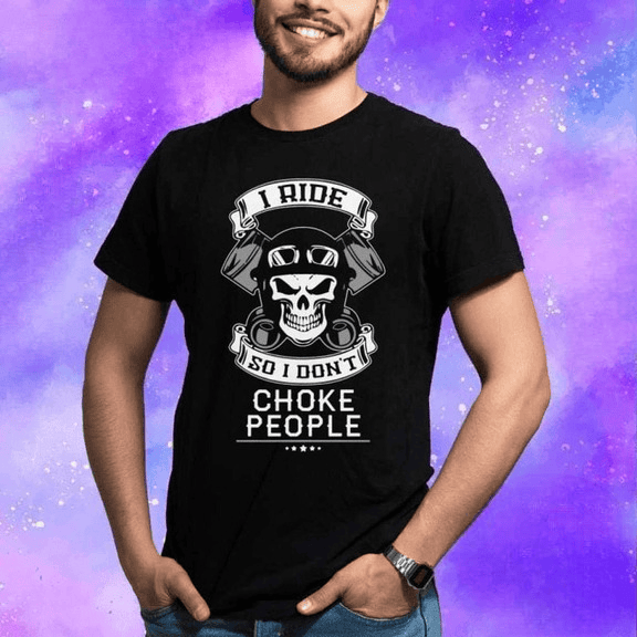 Bikergod Motorcycle Skull I Ride So I Don?t Choke People T-shirt, Crew-neck Sweatshirt, Hoodie, Tank Top, V-neck T-shirt Design 2D Full Printed Sizes S - 5XL - NAMA270