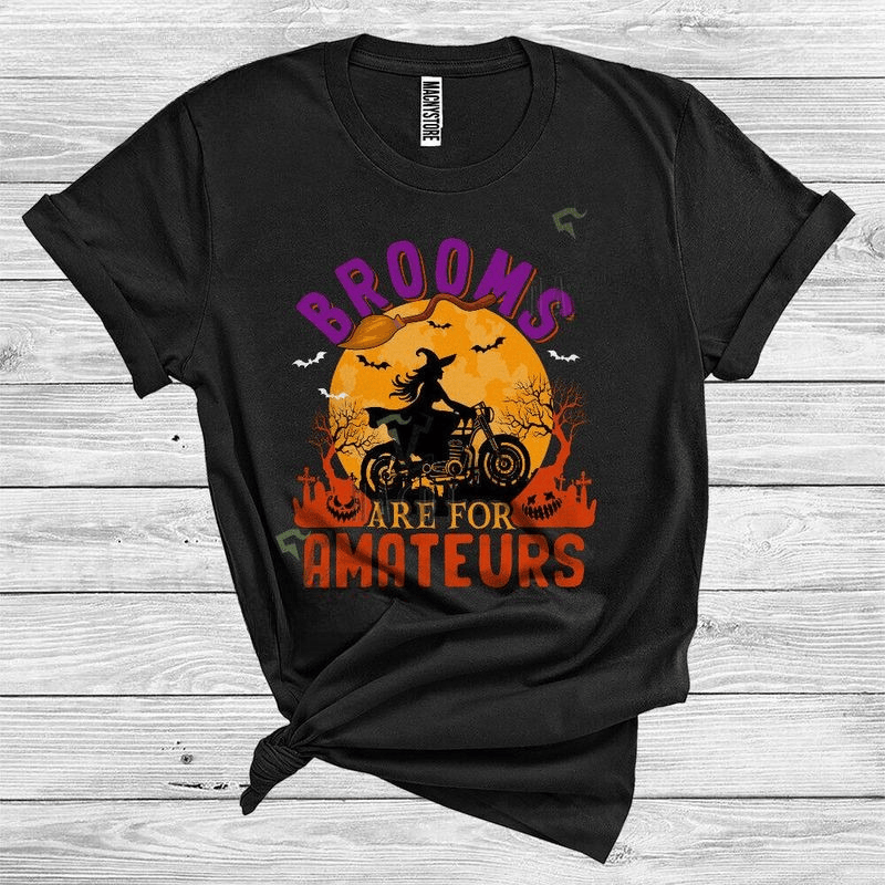 Bikergod Motorcycle Witch Halloween Brooms Are For Amateurs T-shirt, Crew-neck Sweatshirt, Hoodie, Tank Top, V-neck T-shirt Design 2D Full Printed Sizes S - 5XL - NABD305