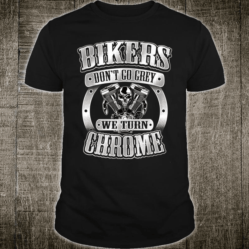 Bikergod Motorcycle Bikers Don't Go Grey T-shirt, Crew-neck Sweatshirt, Hoodie, Tank Top, V-neck T-shirt Design 2D Full Printed Sizes S - 5XL - NALA381