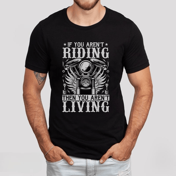 Bikergod Motorcycle If You Aren't Riding Then You Aren't Living T-shirt, Crew-neck Sweatshirt, Hoodie, Tank Top, V-neck T-shirt Design 2D Full Printed Sizes S - 5XL - NAMA295