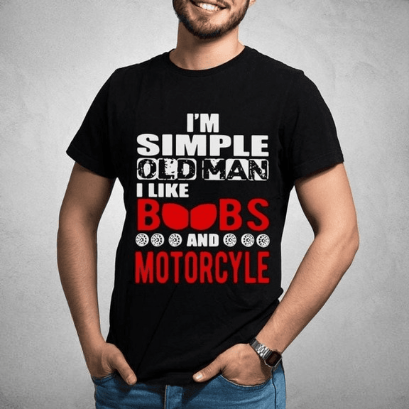 Bikergod Motorcycle I?m Simple Old Man I Like Boobs And Motorcycle T-shirt, Crew-neck Sweatshirt, Hoodie, Tank Top, V-neck T-shirt Design 2D Full Printed Sizes S - 5XL - NAMA268