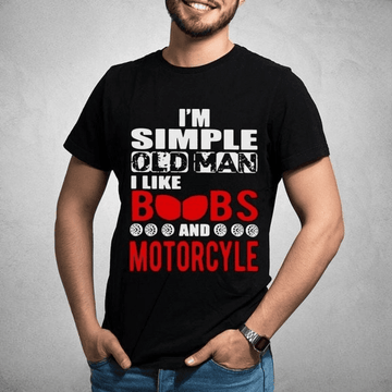 Bikergod Motorcycle I?m Simple Old Man I Like Boobs And Motorcycle T-shirt, Crew-neck Sweatshirt, Hoodie, Tank Top, V-neck T-shirt Design 2D Full Printed Sizes S - 5XL - NAMA268