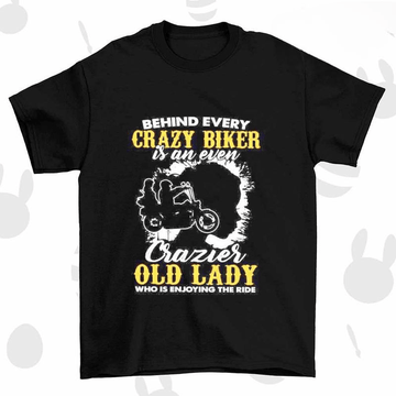 Bikergod Motorcycle Behind every crazy biker is an even crazier old lady Biker T-shirt, Crew-neck Sweatshirt, Hoodie, Tank Top, V-neck T-shirt Design 2D Full Printed Sizes S - 5XL - NAJA195