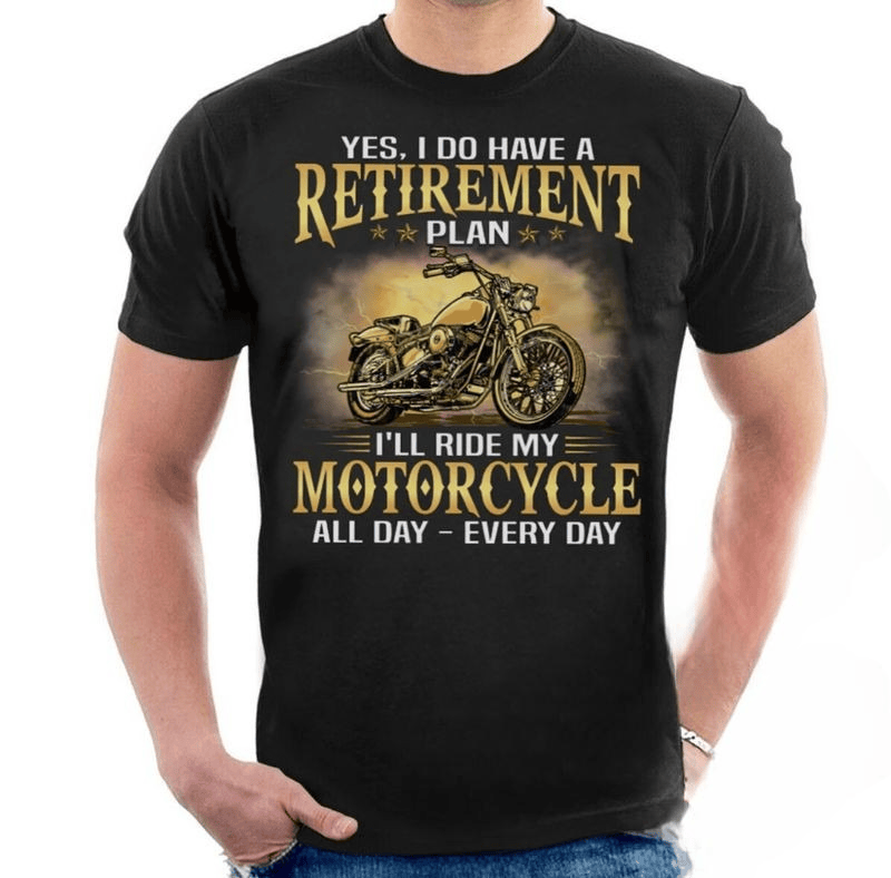 Bikergod Motorcycle I Do Have Retirement Plan I Will Ride My Motorcycle All Day T-shirt Design 2D Full Printed Sizes S - 5XL - NAIA39