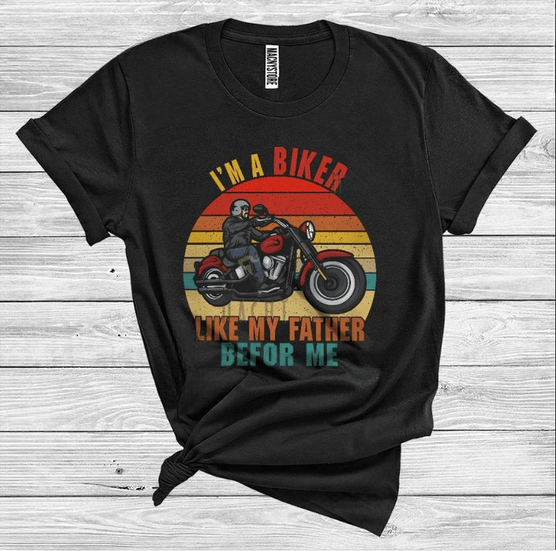 Bikergod Motorcycle I'm A Biker Like My Father Before Me T-shirt Design 2D Full Printed Sizes S - 5XL - NARA541