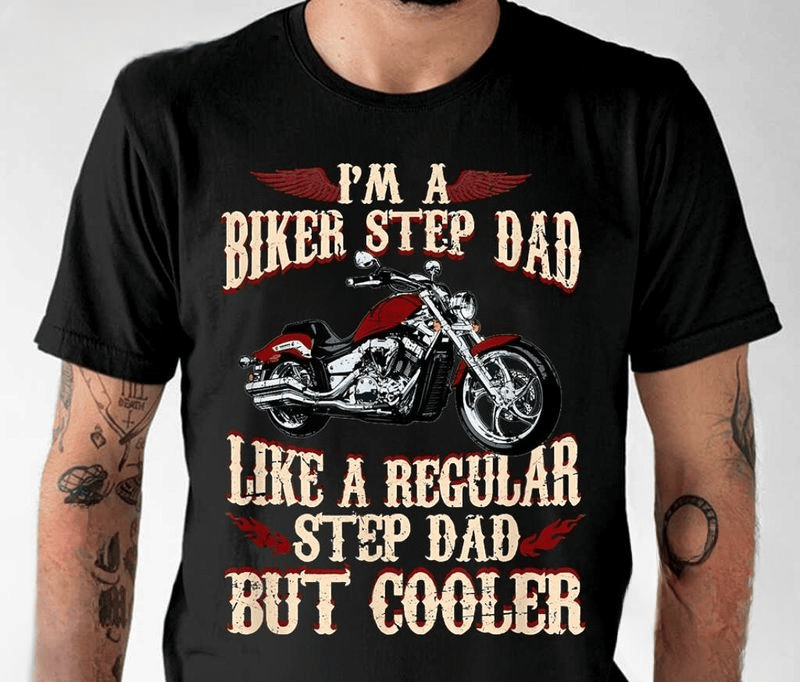 Bikergod Motorcycle I AM A Biker Step Dad T-shirt Design 2D Full Printed Sizes S - 5XL - NAIA13