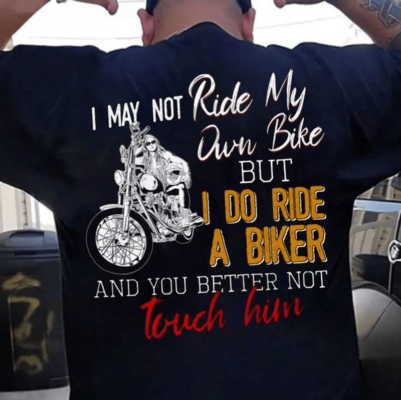 Bikergod Motorcycle I may not ride my own bike but i do ride a biker T-shirt Design 2D Full Printed Sizes S - 5XL - NAIA80