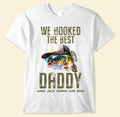 Bikergod We Hooked The Best Daddy T-Shirt 2D, Fishing Dad Shirt, Fisherman Grandpa Papa, Father's Day Gift For Dad LN260625TS7