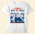 Bikergod Girls Will Be Girls Patriotic T-Shirt 2D, Feminist For 4th of July USA Shirt, Gift For Women Girls LN270625TS8