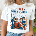 Bikergod Women Girls Will Be Girls Patriotic T-Shirt 2D, Feminist 4th of July USA Shirt, Gift For Women LN280625TS13