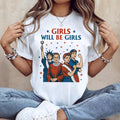 Bikergod Women Girls Will Be Girls Patriotic T-Shirt 2D, Feminist 4th of July USA Shirt, Gift For Women LN280625TS13