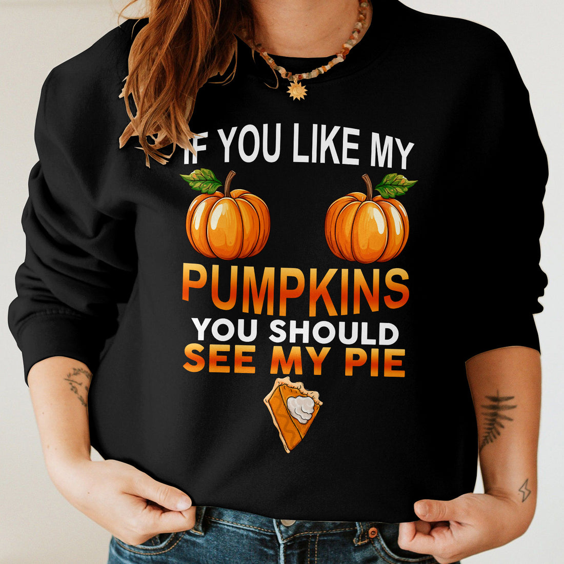 Bikergod If You Like My Pumpkins You Should See My Pie Sweatshirt 2D Sizes S - 5XL Funny Halloween Sweater, Spooky Shirt, Happy Halloween Shirt, Halloween Sweatshirt LN070725SW18