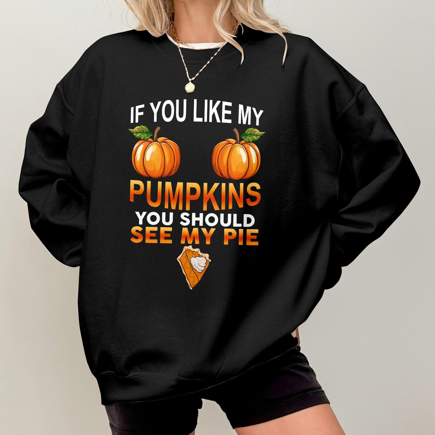 Bikergod If You Like My Pumpkins You Should See My Pie Sweatshirt 2D Sizes S - 5XL Funny Halloween Sweater, Spooky Shirt, Happy Halloween Shirt, Halloween Sweatshirt LN070725SW18