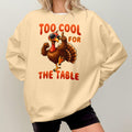 Bikergod Too Cool For The Table Sweatshirt 2D Sizes S - 5XL Halloween Turkey Fall Shirt, Gift For Women Men, Thanksgiving Crewneck TLDH77