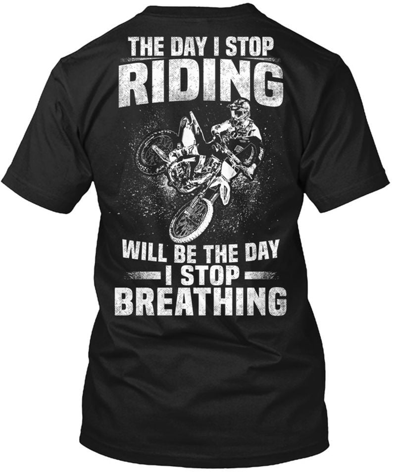 Bikergod Motorcycle The Day I Stop Riding Will Be The Day I Stop Breathing T-shirt, Crew-neck Sweatshirt, Hoodie, Tank Top, V-neck T-shirt Design 2D Full Printed Sizes S - 5XL - NMAO158