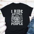 Bikergod Motorcycle I Ride So I Don't Choke People T-shirt, Crew-neck Sweatshirt, Hoodie, Tank Top, V-neck T-shirt Design 2D Full Printed Sizes S - 5XL - NABI325