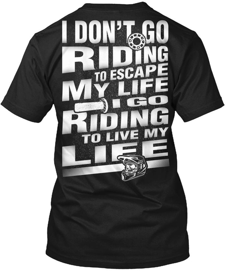 Bikergod Motorcycle I Don't Go Ride To Escape My Life T-shirt, Crew-neck Sweatshirt, Hoodie, Tank Top, V-neck T-shirt Design 2D Full Printed Sizes S - 5XL - NMAO153