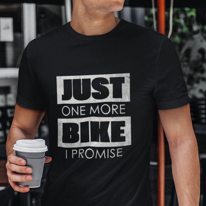 Bikergod Motorcycle Just One More Bike I Promise T-shirt, Crew-neck Sweatshirt, Hoodie, Tank Top, V-neck T-shirt Design 2D Full Printed Sizes S - 5XL - NABI318