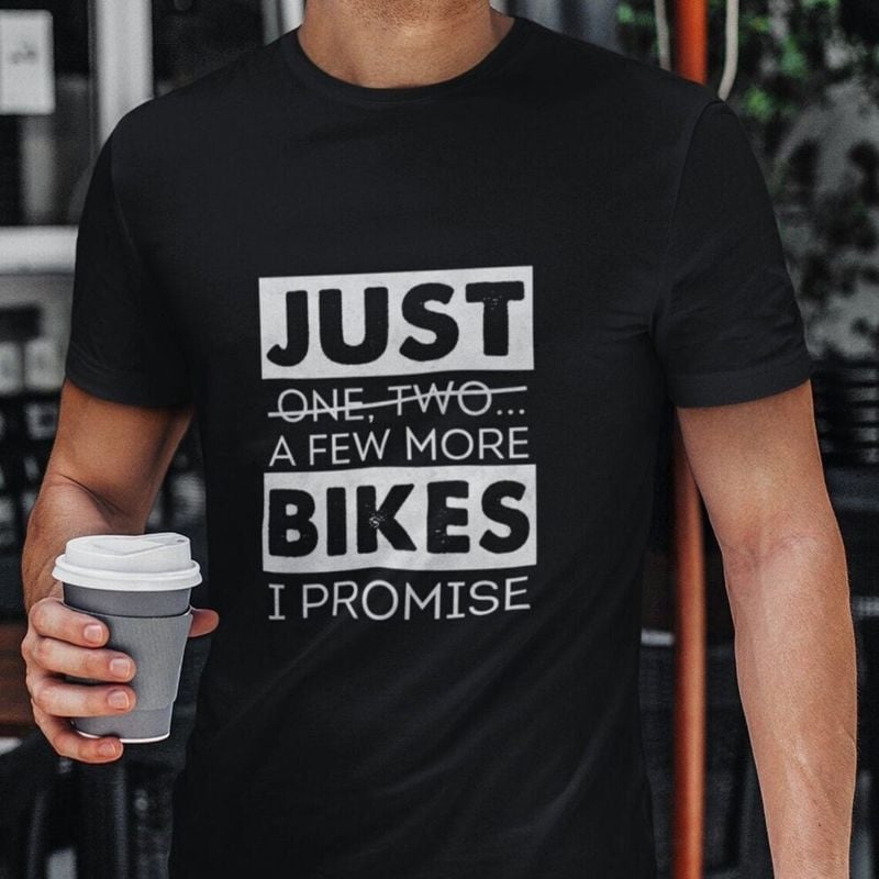 Bikergod Motorcycle Just a Few More Bikes I Promise T-shirt, Crew-neck Sweatshirt, Hoodie, Tank Top, V-neck T-shirt Design 2D Full Printed Sizes S - 5XL - NABI320