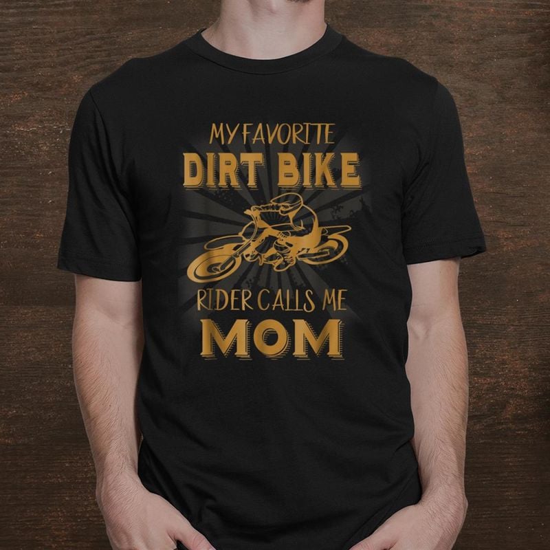 Bikergod Motorcycle My Favorite Dirt Bike Rider Calls Me Mom T-shirt, Crew-neck Sweatshirt, Hoodie, Tank Top, V-neck T-shirt Design 2D Full Printed Sizes S - 5XL - NABR303