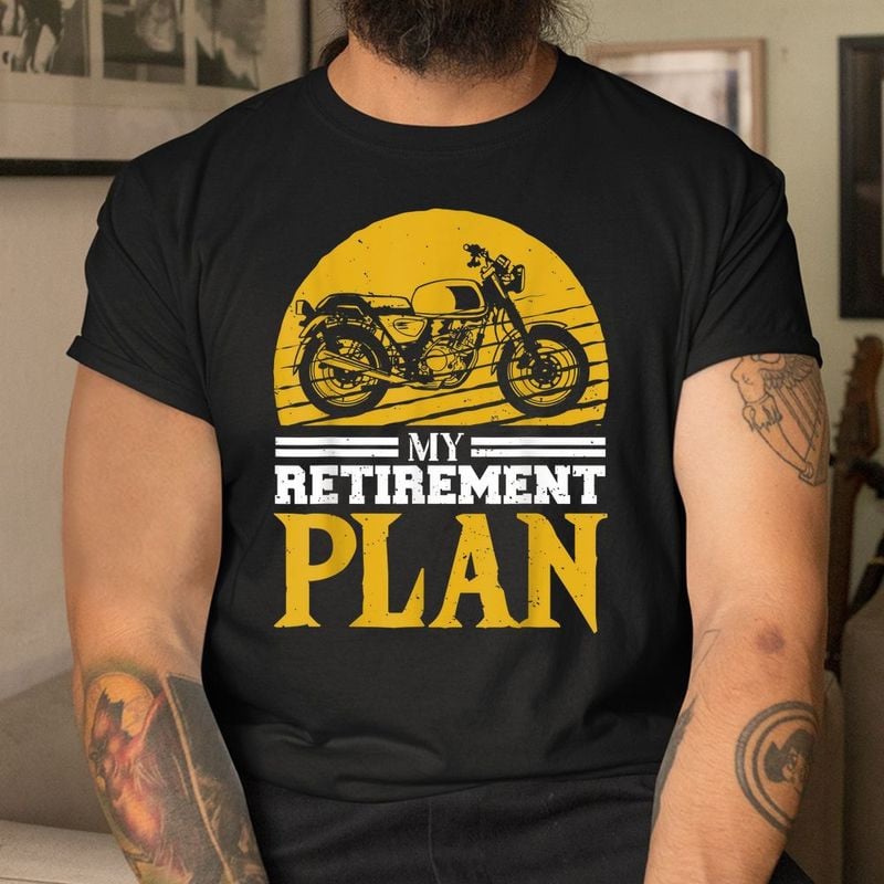Bikergod Motorcycle My Retirement Plan T-shirt, Crew-neck Sweatshirt, Hoodie, Tank Top, V-neck T-shirt Design 2D Full Printed Sizes S - 5XL - NABR294