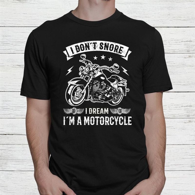 Bikergod Motorcycle I Don?t Snore I Dream I?m A Motorcycle T-shirt, Crew-neck Sweatshirt, Hoodie, Tank Top, V-neck T-shirt Design 2D Full Printed Sizes S - 5XL - NABY224